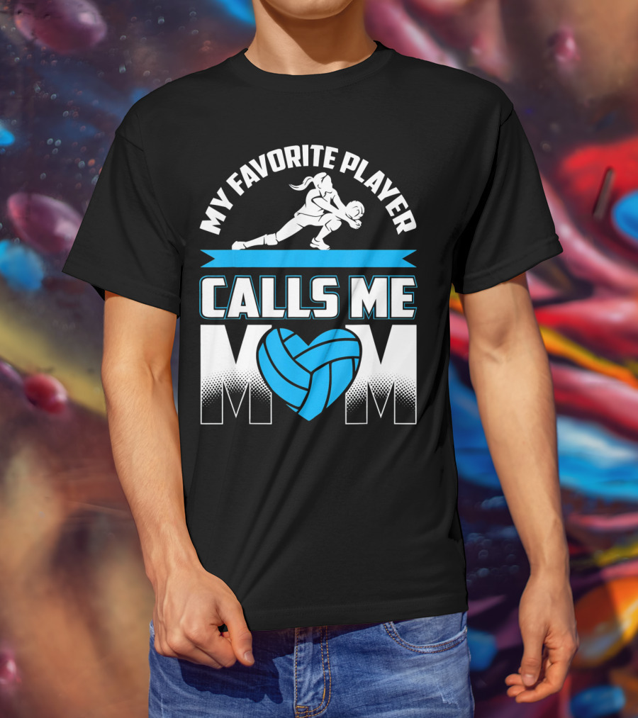 My Favorite Player Calls Me Mom Volleyball Player T-Shirt