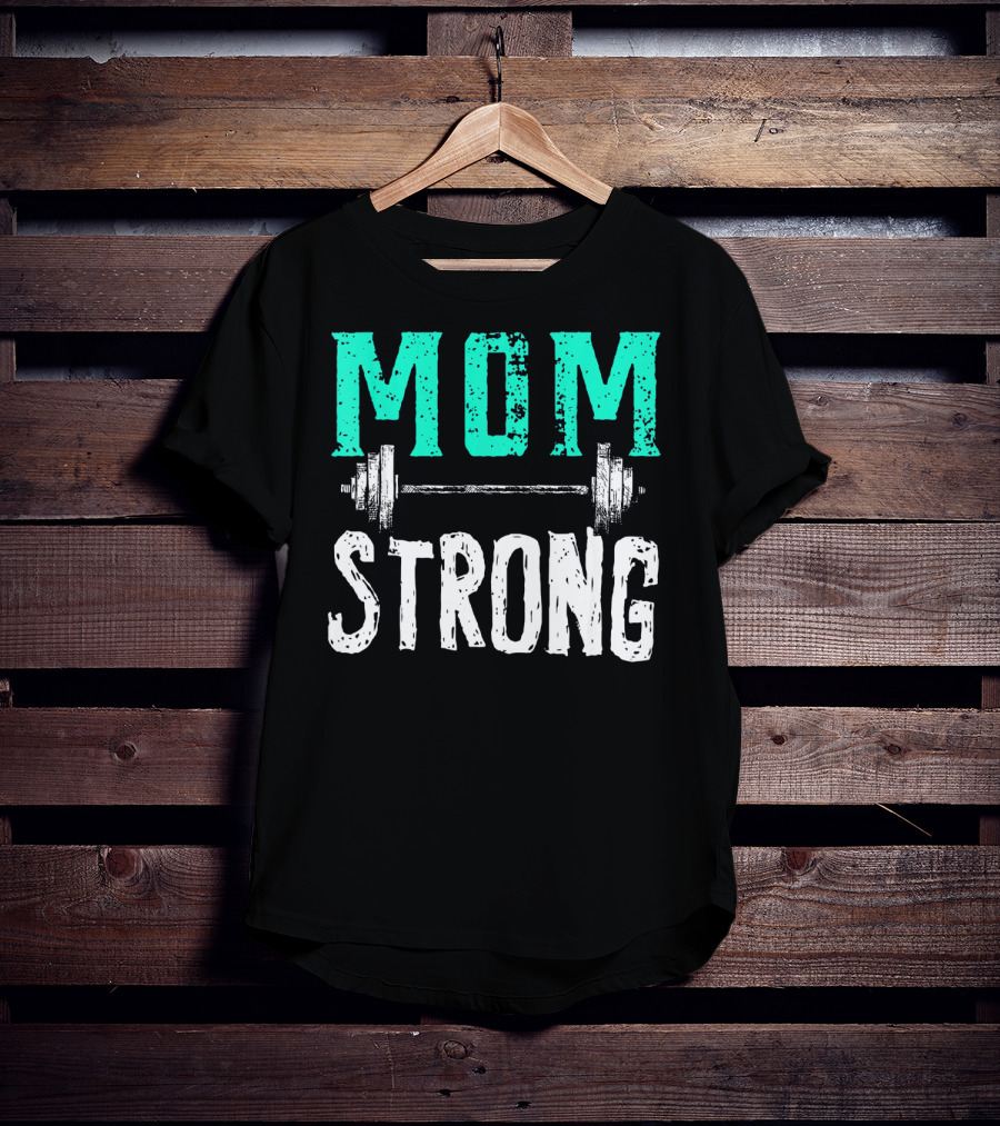 Mom Strong Funny Fitness Barbell Strength T-Shirt