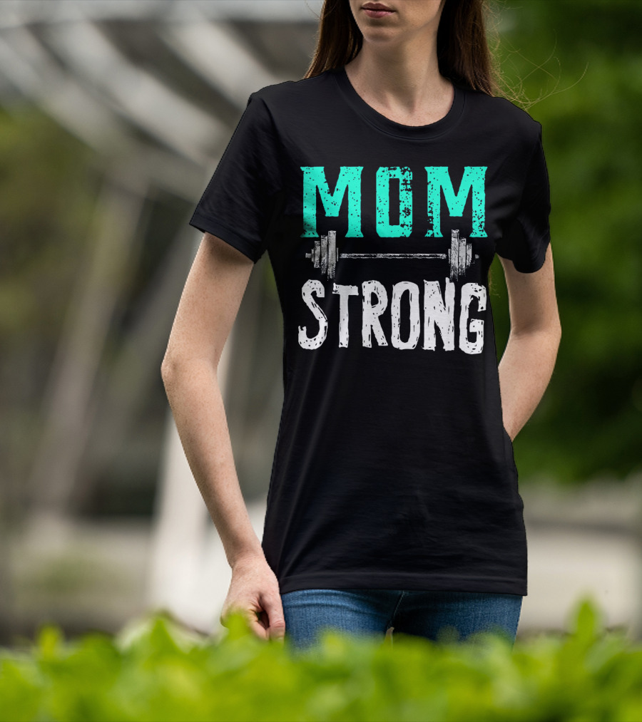 Mom Strong Funny Fitness Barbell Strength T-Shirt