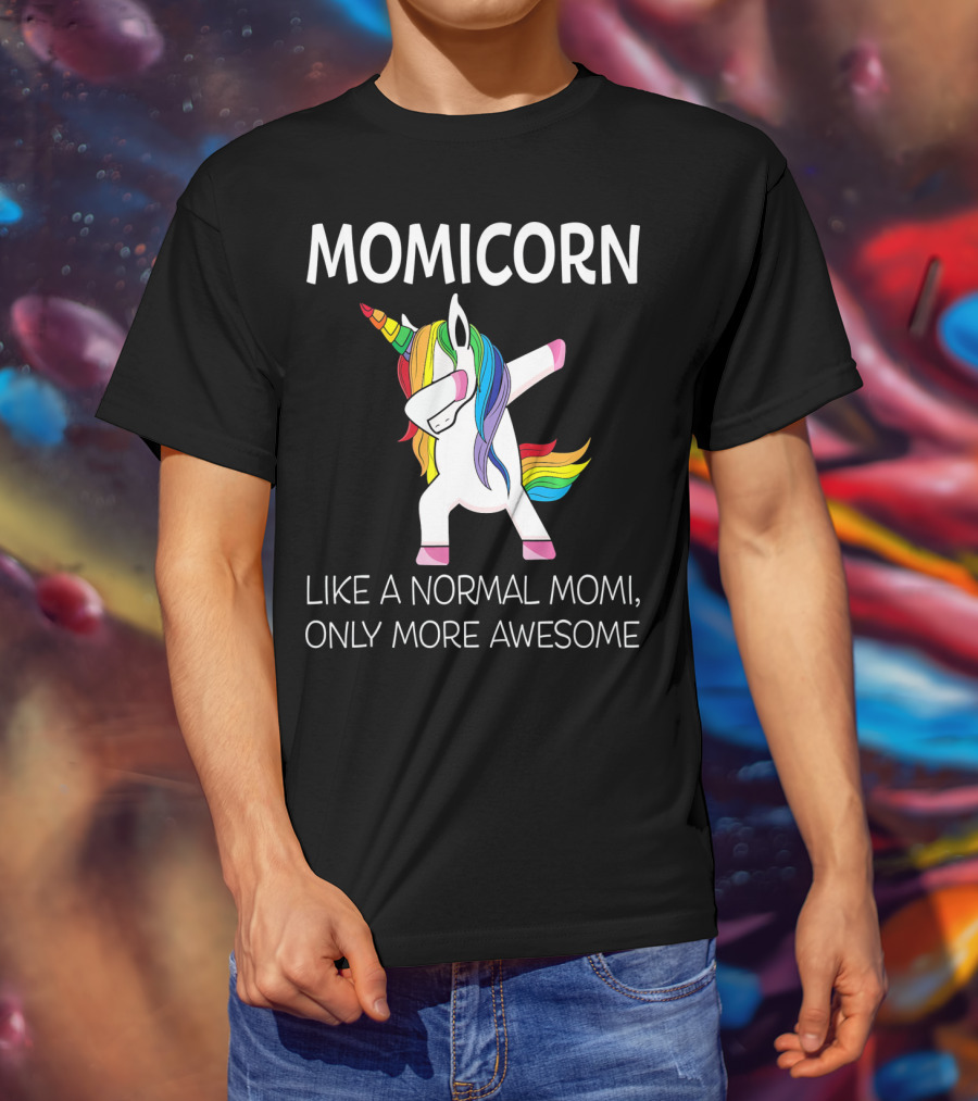 Momicorn Like A Normal Mom, Only More Awesome T-Shirt