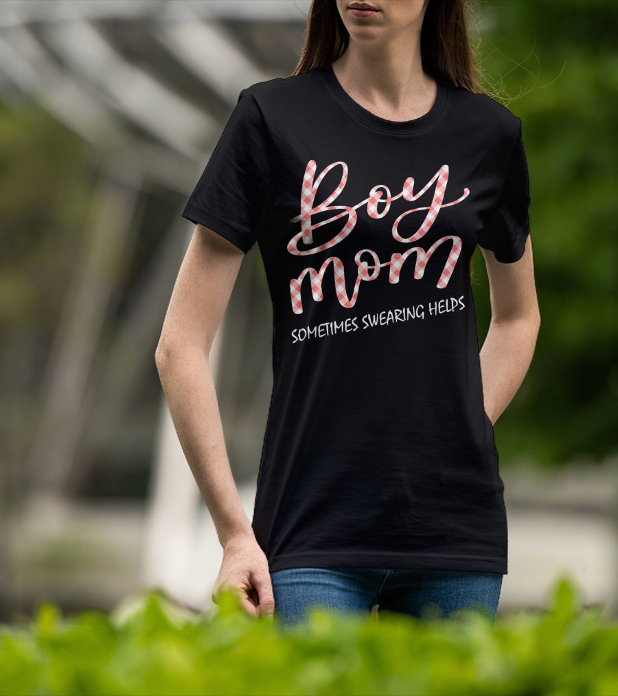 Boy Mom Sometimes Swearing Helps Funny Family T-Shirt
