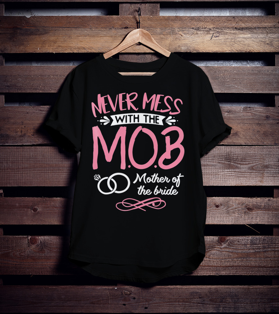 Never Mess With The MOB Mother Of The Bride Wedding Party Essential T-Shirt