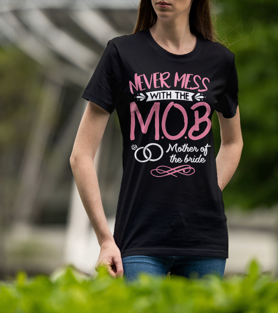 Never Mess With The MOB Mother Of The Bride Wedding Party Essential T-Shirt