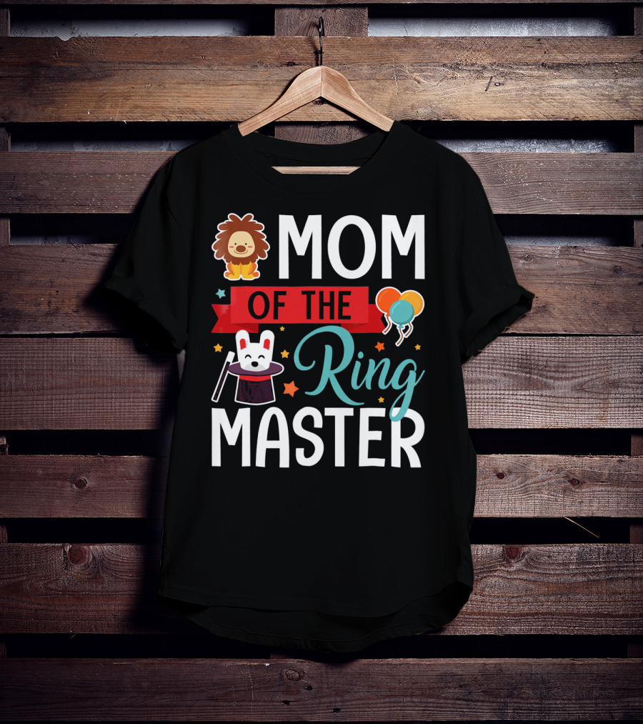 Mom Of The Ringmaster Circus Lion Balloons Bunny With Magic Hat T-Shirt