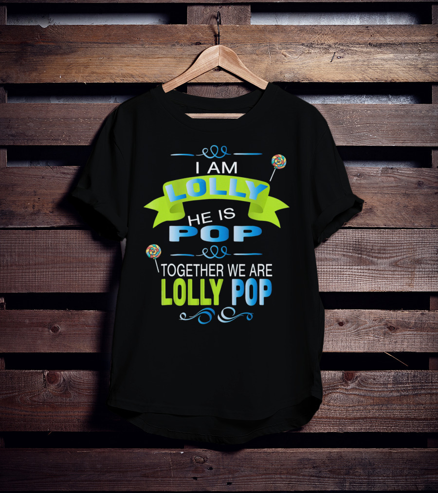I Am Lolly He Is Pop Together We Are Lolly Pop T-Shirt