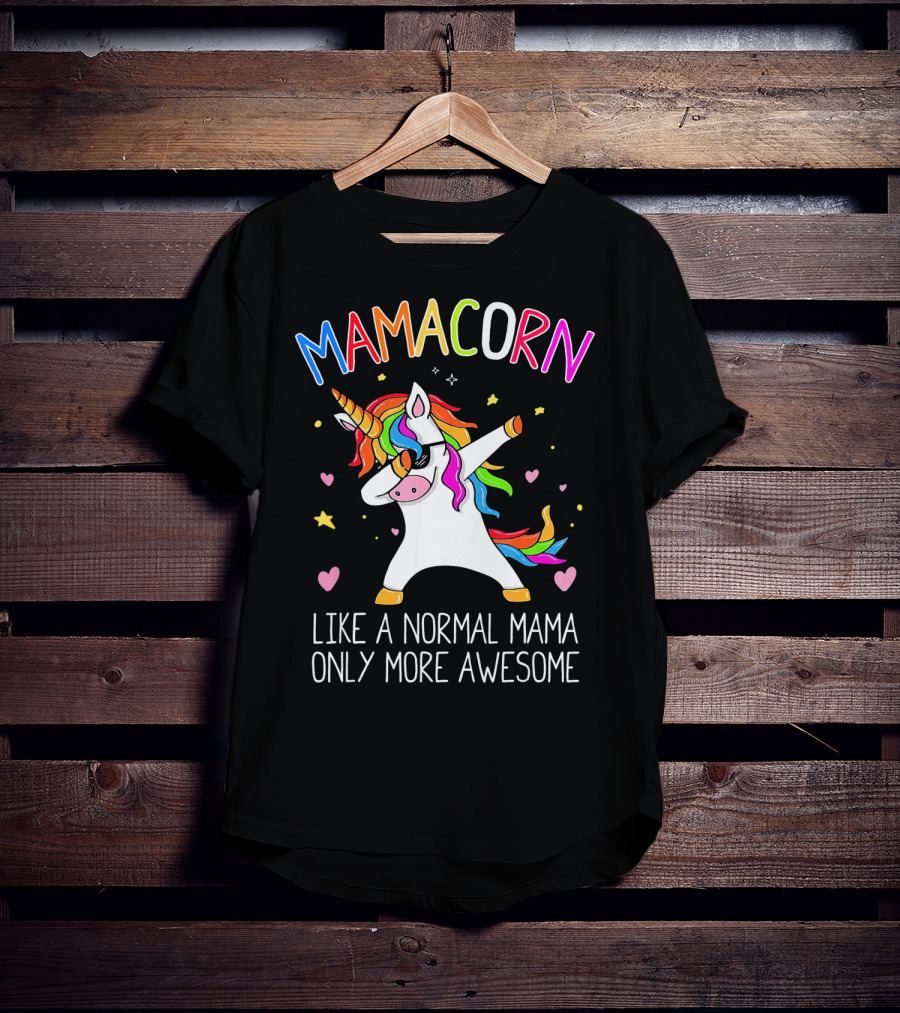 Mamacorn Dabbing Unicorn Like A Normal Mama Only More Awesome T-Shirt