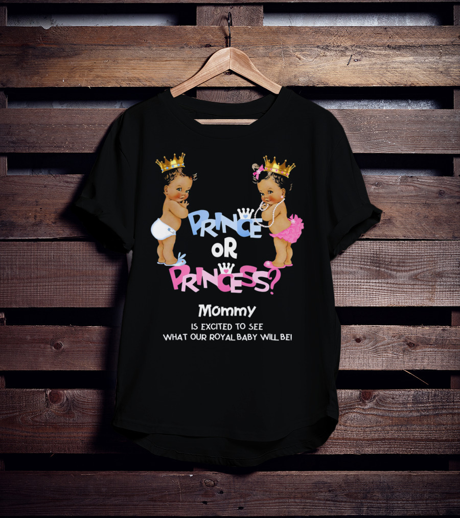 Prince Or Princess Mommy Is Excited To See What Our Royal Baby Will Be T-Shirt