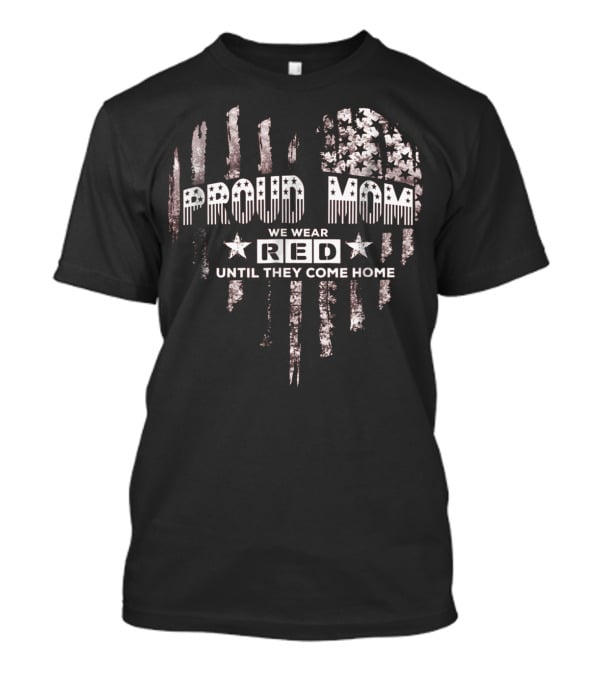 Proud Mom We Wear Red Until They Come Home Military Support T-Shirt