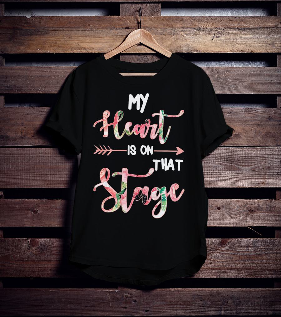 My Heart Is On That Stage T-Shirt