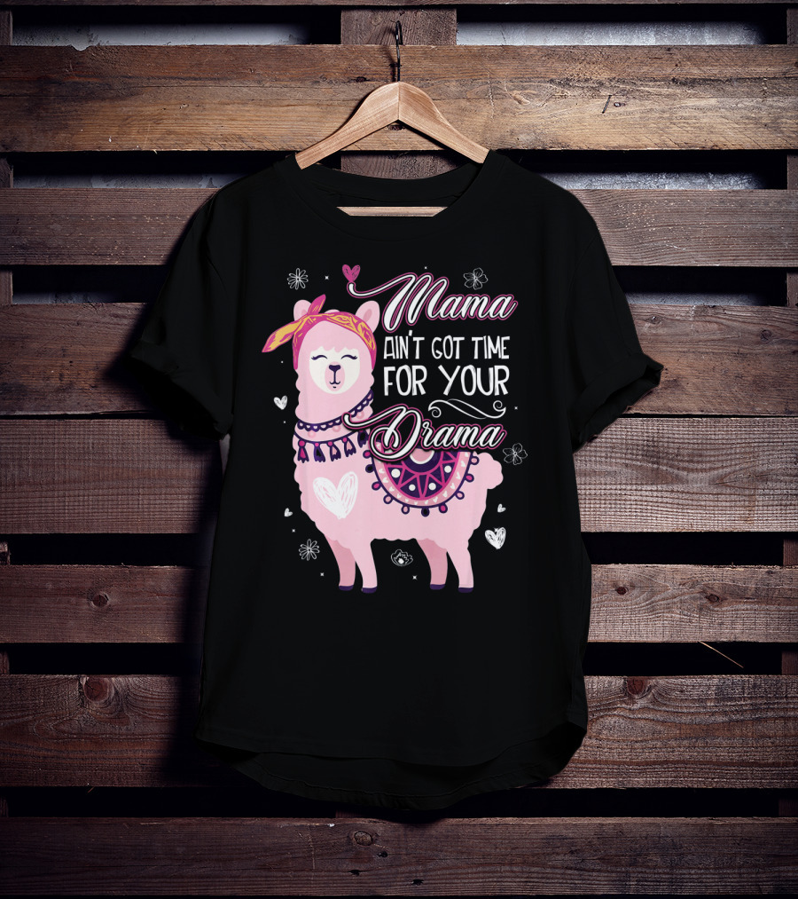 Mama Llama Ain't Got Time For Your Drama Pink Llama With Hearts And Flowers T-Shirt