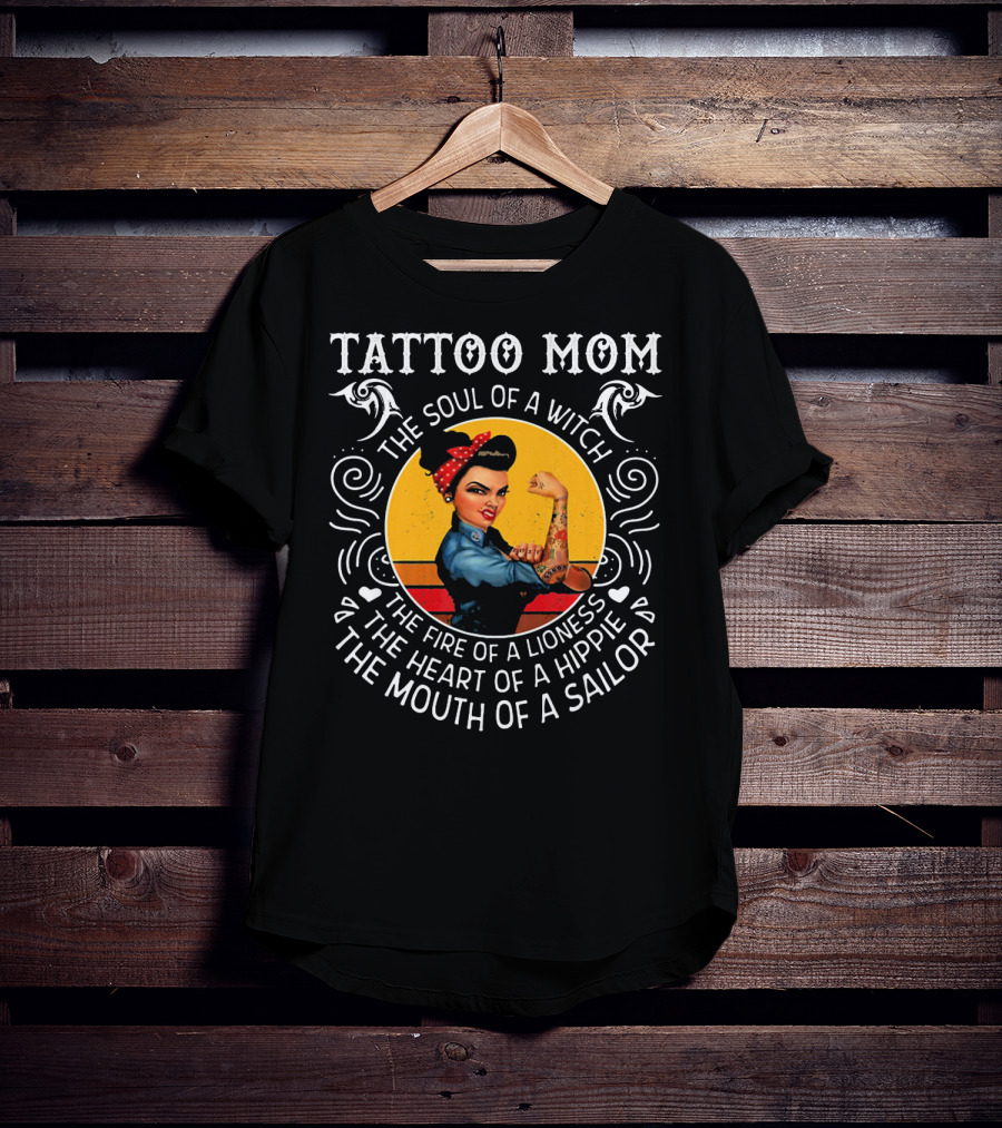 Tattoo Mom The Soul Of A Witch The Fire Of A Lioness The Heart Of A Hippie The Mouth Of A Sailor T-Shirt