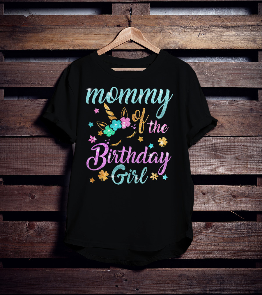 Mommy Of The Birthday Girl Unicorn Flowers Stars Playful Magic T-Shirt