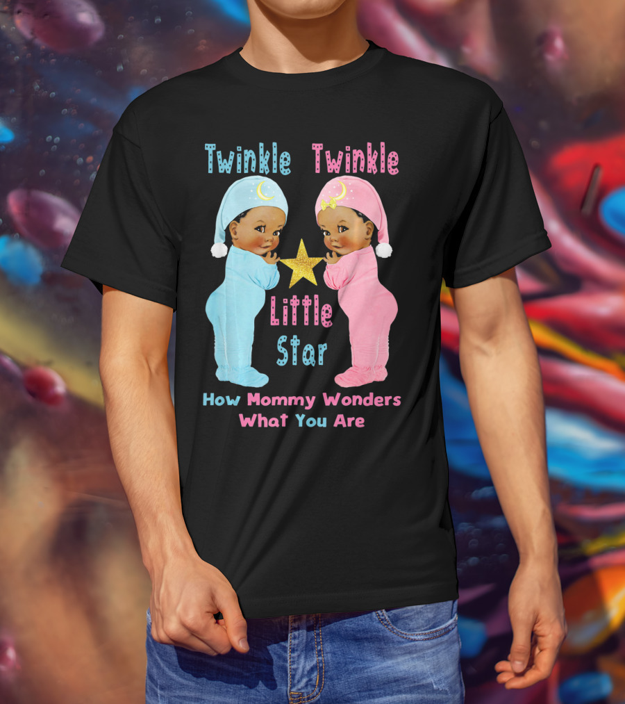 Twinkle Twinkle Little Star How Mommy Wonders What You Are T-Shirt