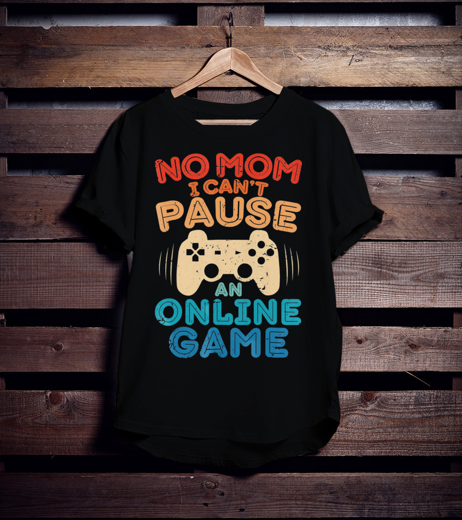 No Mom I Can't Pause An Online Game Gaming Controller Text T-Shirt