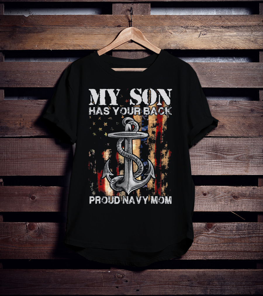 MY SON HAS YOUR BACK PROUD NAVY MOM Anchor Flag T-Shirt