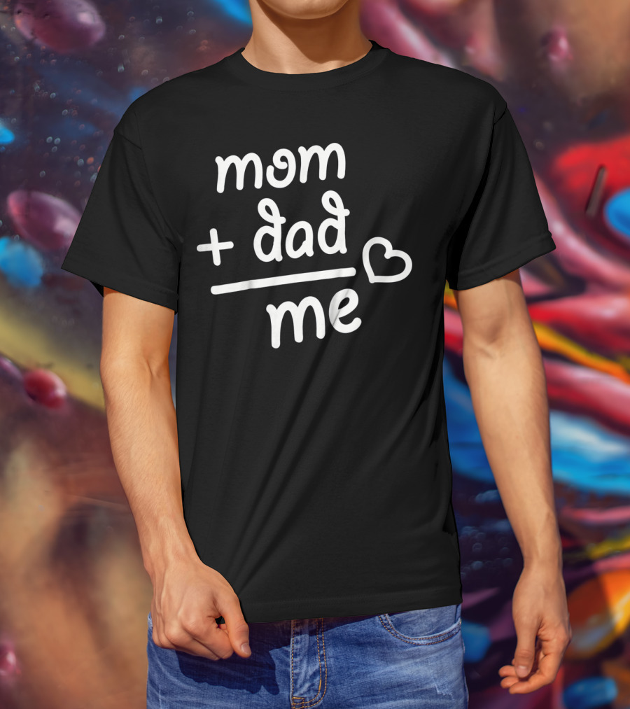 Mom + Dad Equals Me Heart T-Shirt