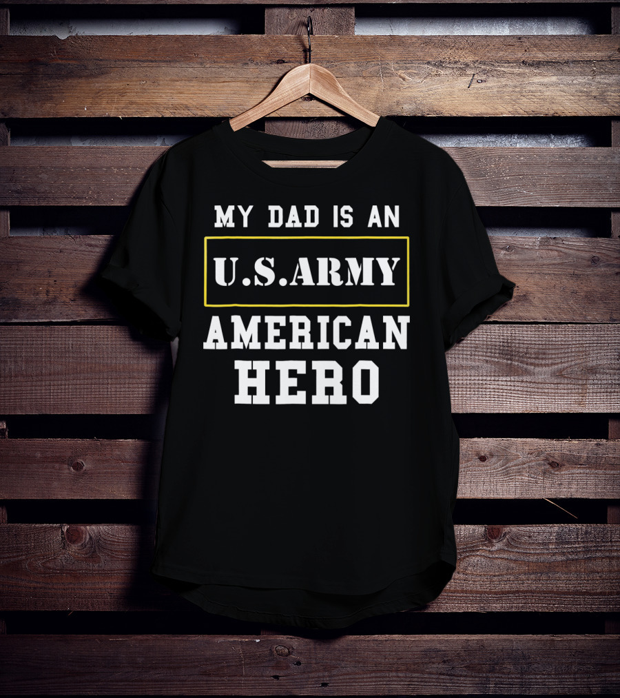 My Dad Is An U.s. Army American Hero T-Shirt