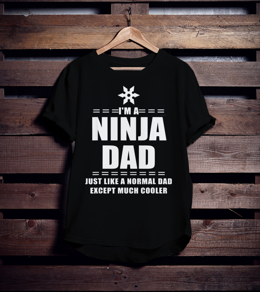 I'm A Ninja Dad Just Like A Normal Dad Except Much Cooler T-Shirt