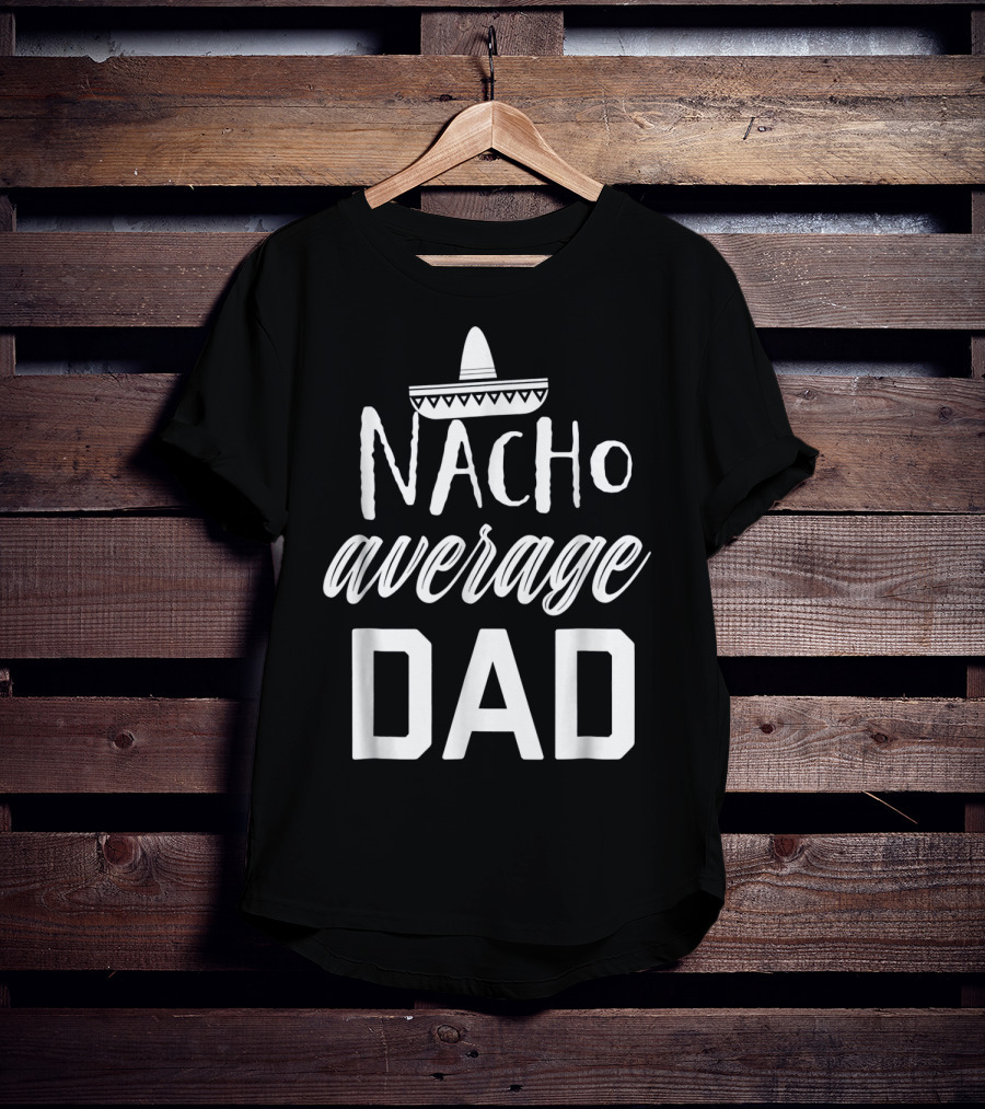 Mens Nacho Average Dad Sombrero T-Shirt