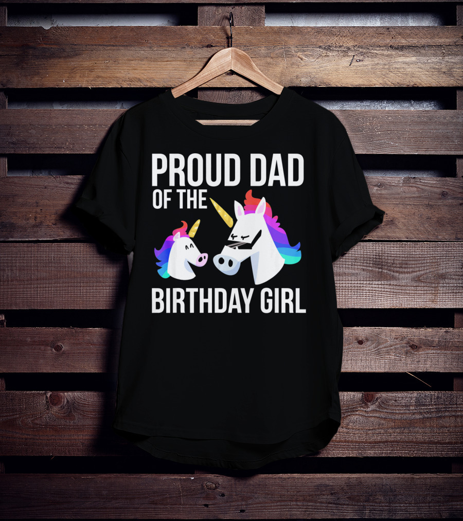 Proud Dad Of The Birthday Girl Unicorn Father Daughter T-Shirt