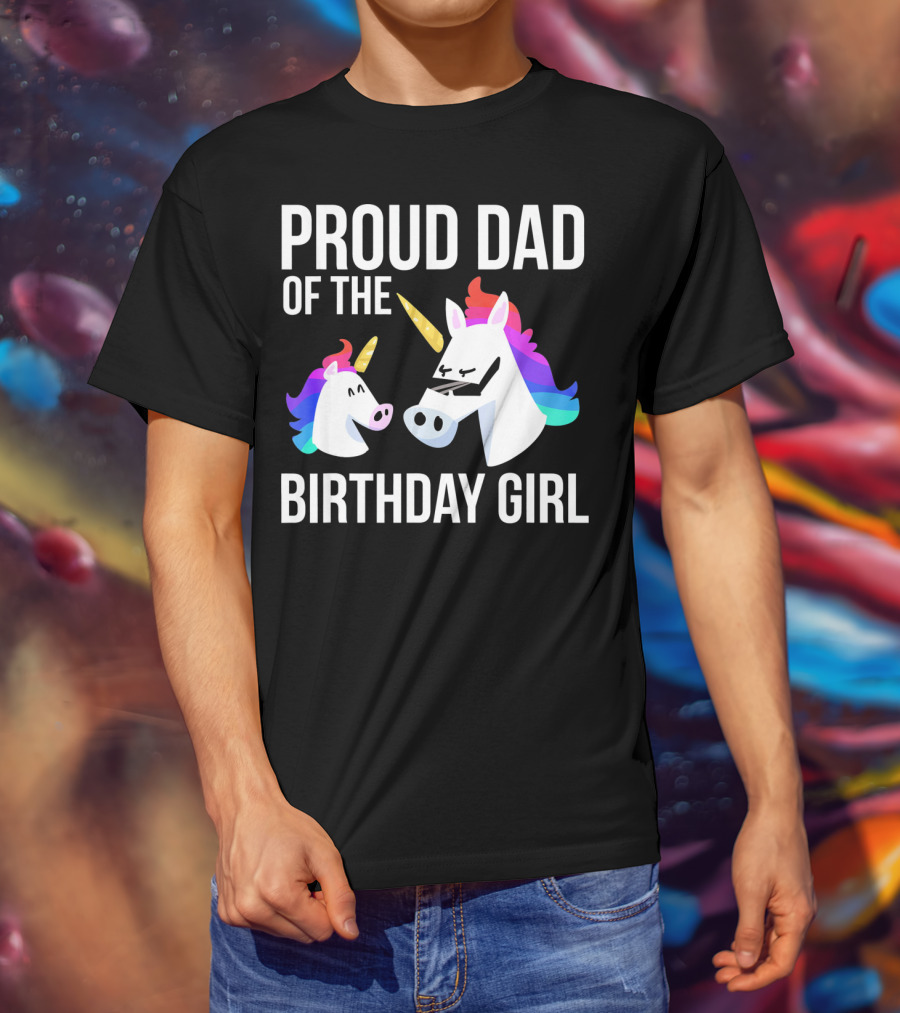 Proud Dad Of The Birthday Girl Unicorn Father Daughter T-Shirt