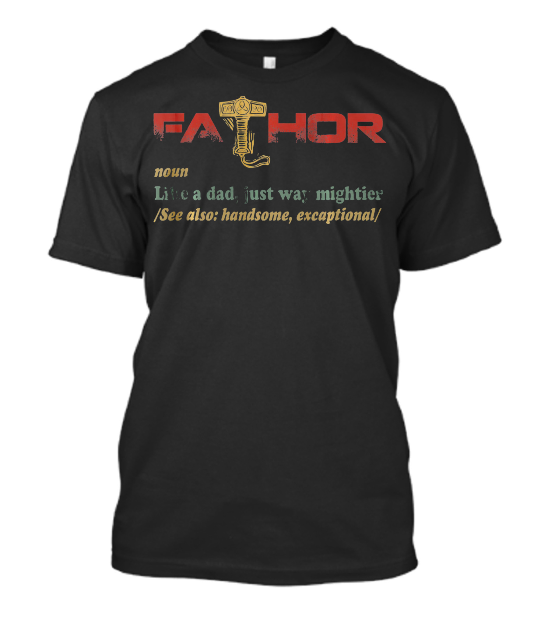 Fa Thor Noun Like A Dad Just Way Mightier Handsome Exceptional T-Shirt