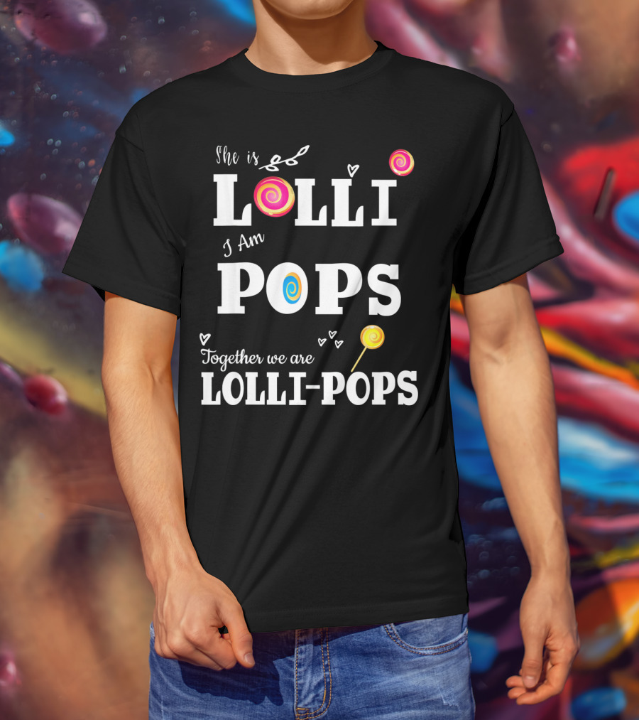 She Is Lolli I Am Pops Together We Are Lolli-Pops T-Shirt