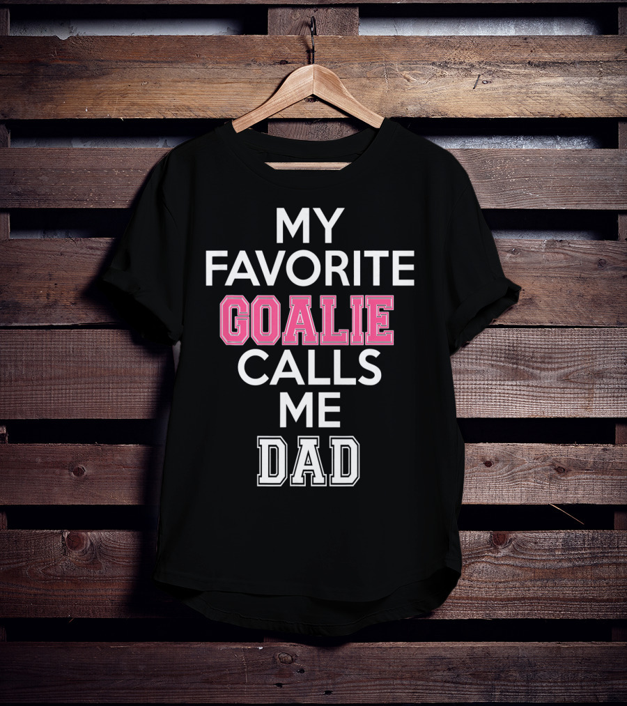 My Favorite Goalie Calls Me Dad Soccer T-Shirt