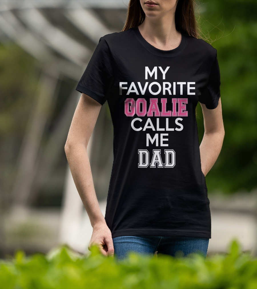 My Favorite Goalie Calls Me Dad Soccer T-Shirt