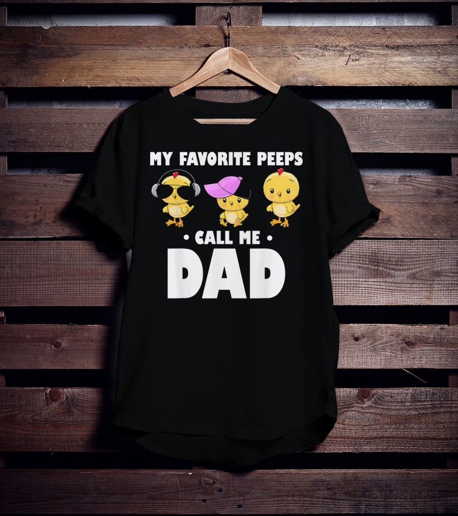 My Favorite Peeps Call Me Dad Funny Mens T-Shirt