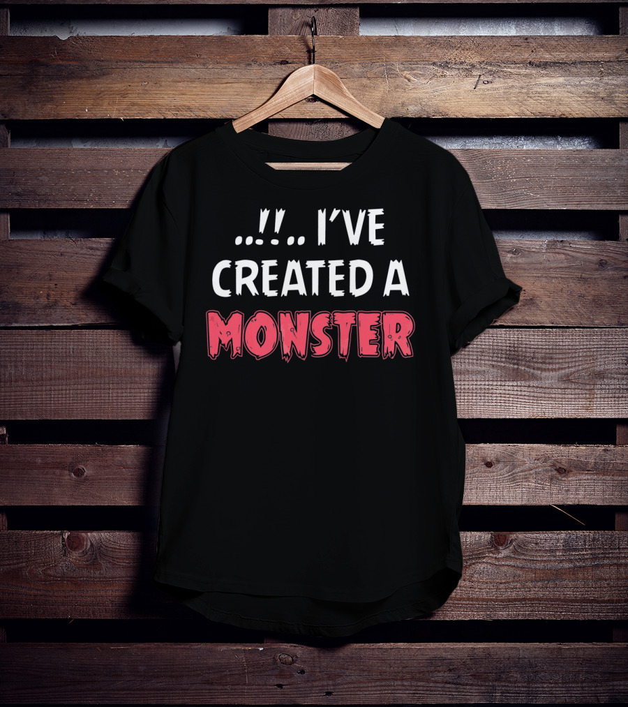 I've Created A Monster Fun Dad And Son Matching T-Shirt