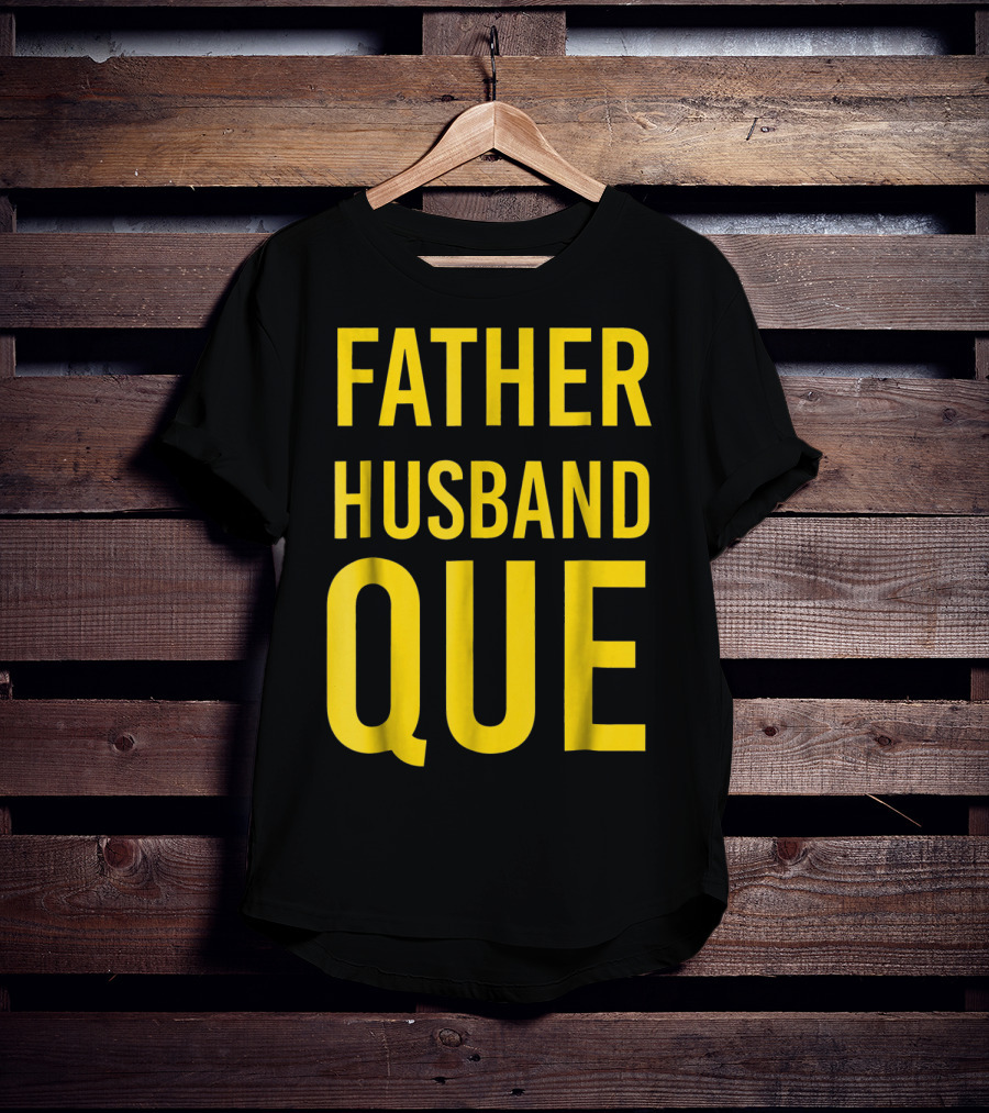 Father Husband Que Fraternity Bold Yellow Lettering T-Shirt
