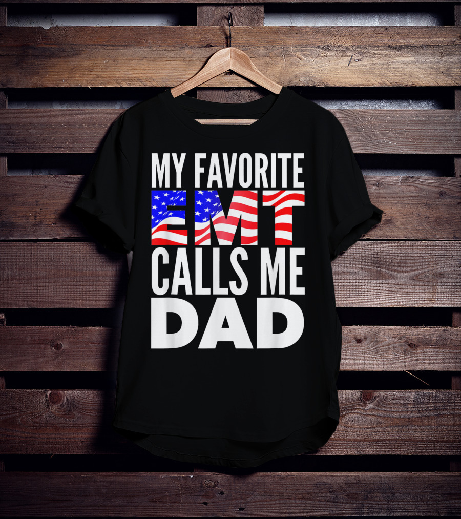My Favorite EMT Calls Me Dad American Flag T-Shirt