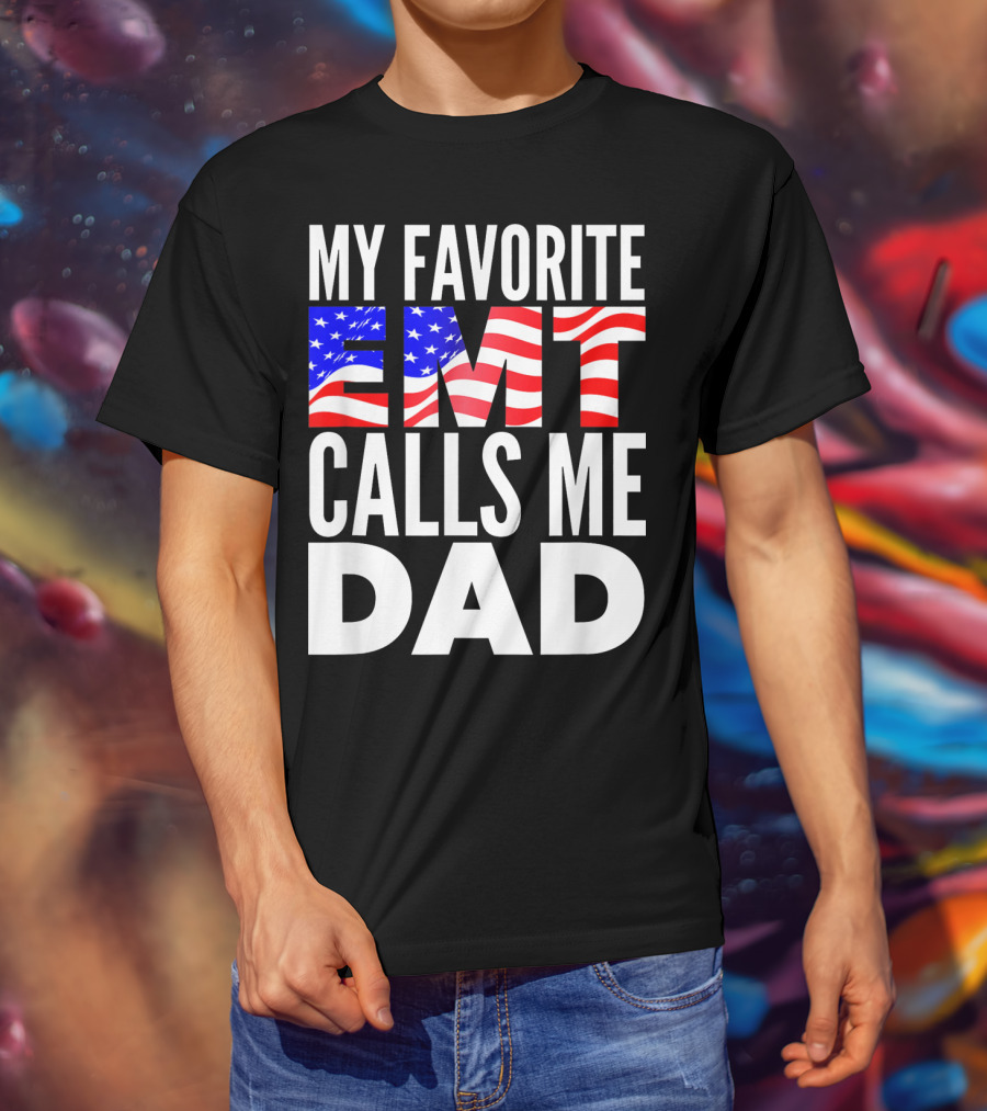 My Favorite EMT Calls Me Dad American Flag T-Shirt