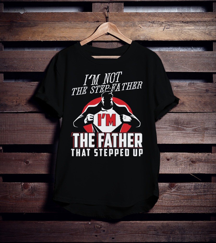 I'M Not The Step-Father I'M The Father That Stepped Up Heroic Silhouette With Red Circle T-Shirt