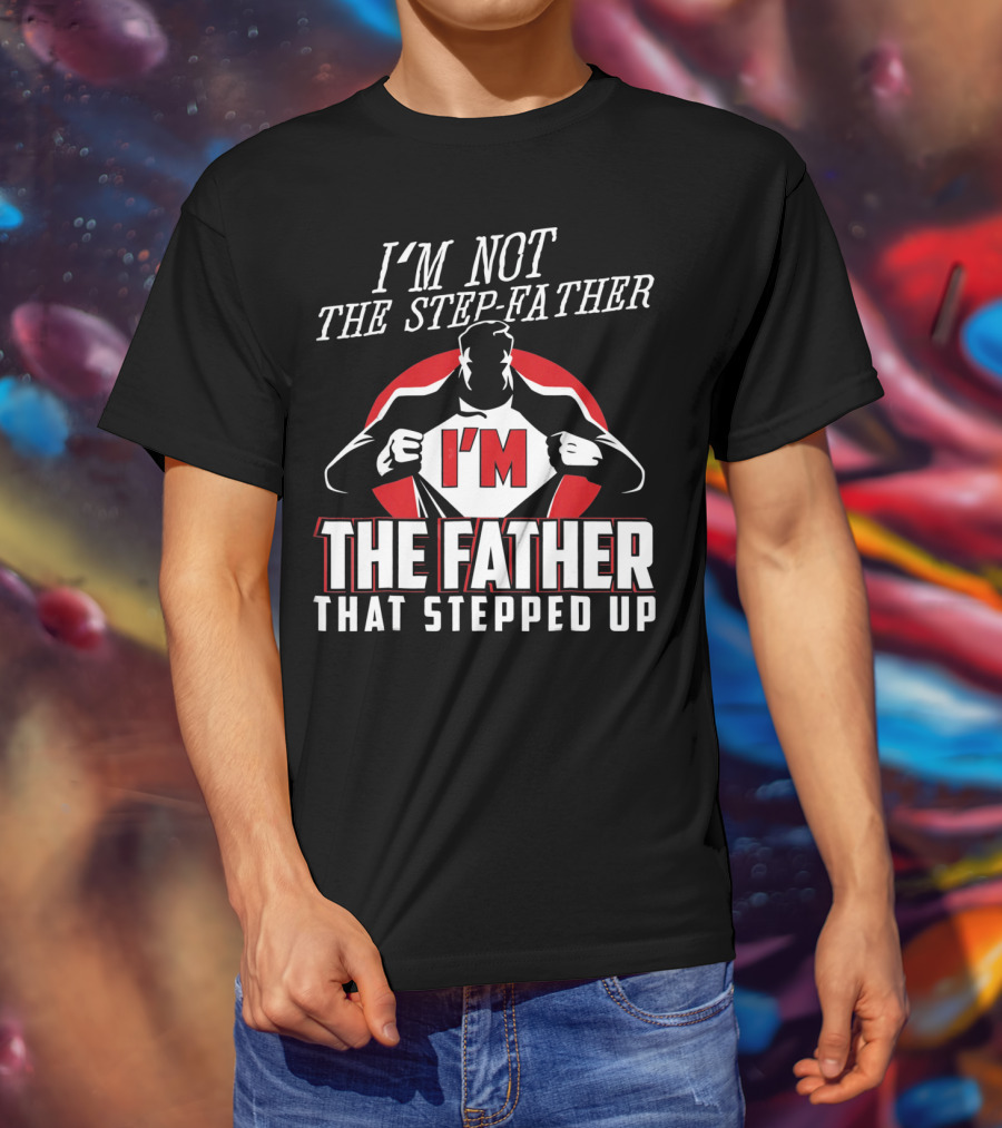 I'M Not The Step-Father I'M The Father That Stepped Up Heroic Silhouette With Red Circle T-Shirt