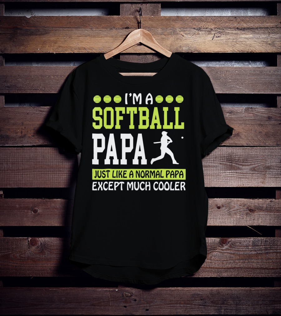 I'm A Softball Papa Just Like A Normal Papa Except Much Cooler T-Shirt