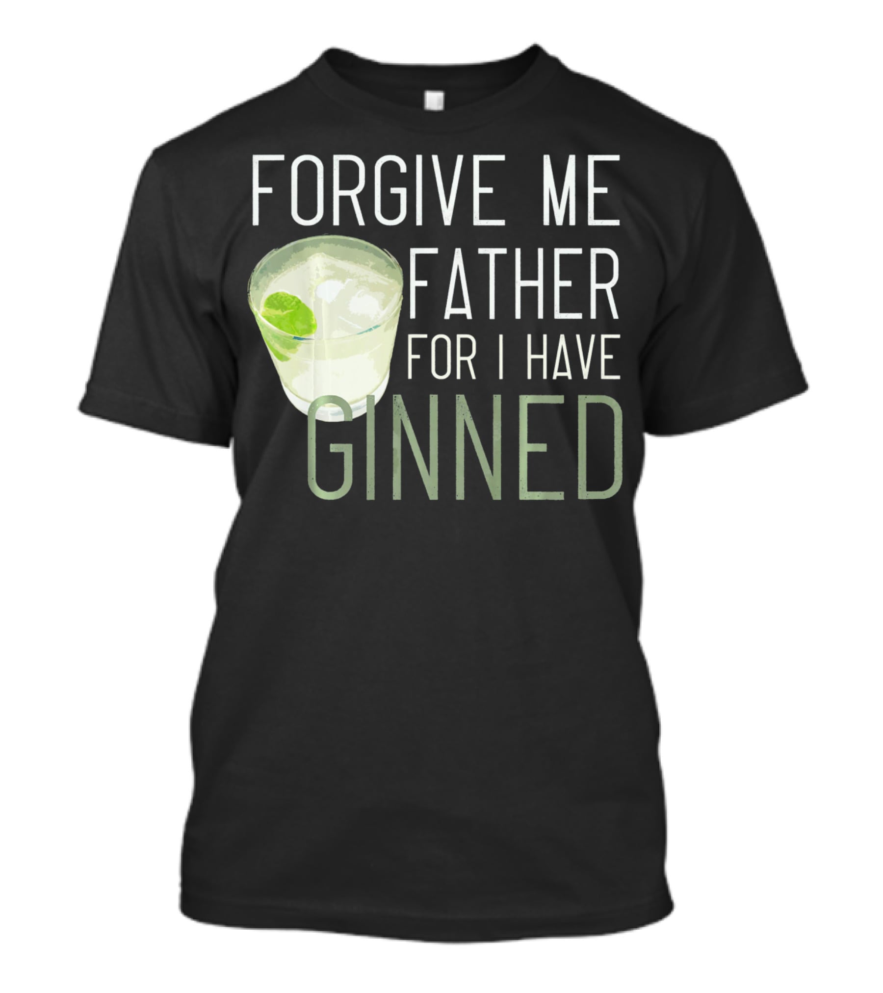 Forgive ME Father For I Have Ginned Cocktail Humor Pun With Gin And Lime T-Shirt
