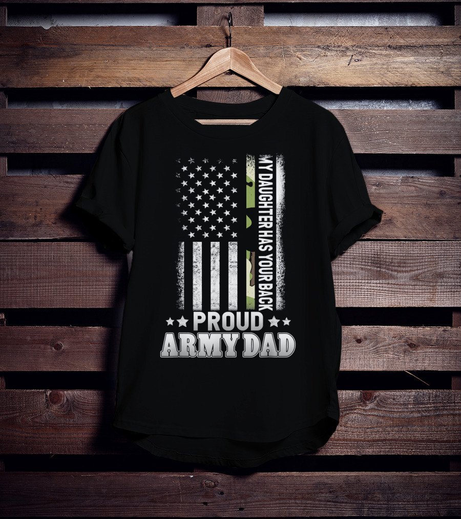 My Daughter Has Your Back Proud Army Dad T-Shirt