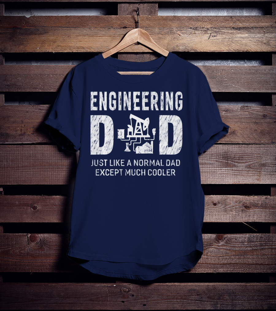 Engineering Dad Just Like A Normal Dad Except Much Cooler T-Shirt