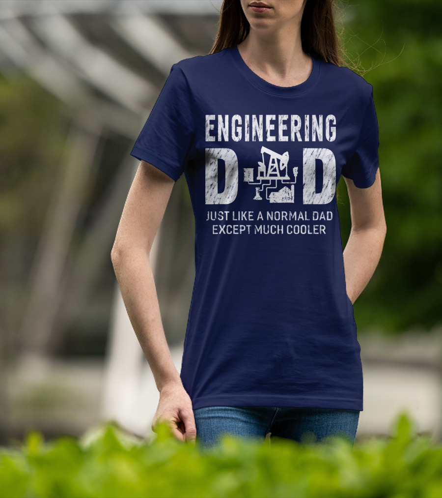Engineering Dad Just Like A Normal Dad Except Much Cooler T-Shirt