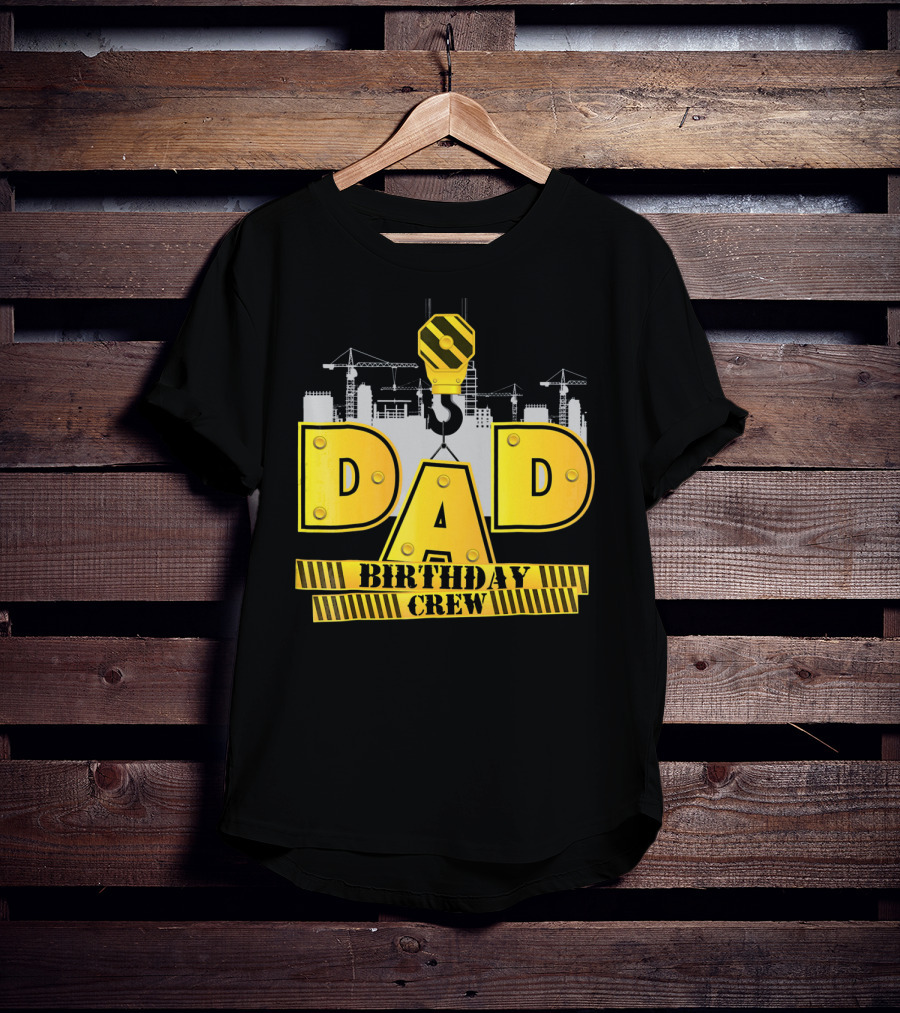 Dad Construction Birthday Crew Celebration Cranes T-Shirt