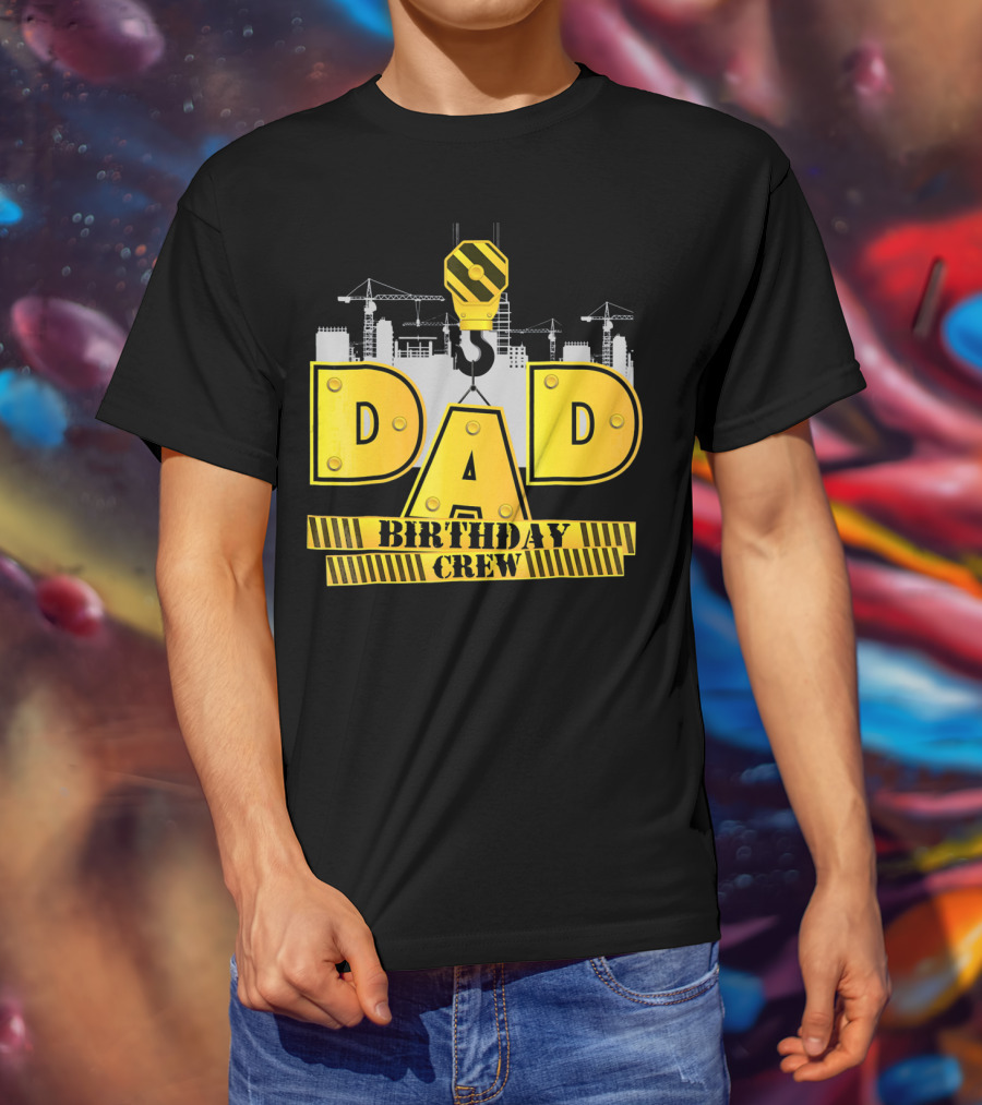 Dad Construction Birthday Crew Celebration Cranes T-Shirt