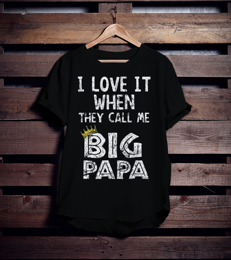 I Love It When They Call Me Big Papa Crown T-Shirt