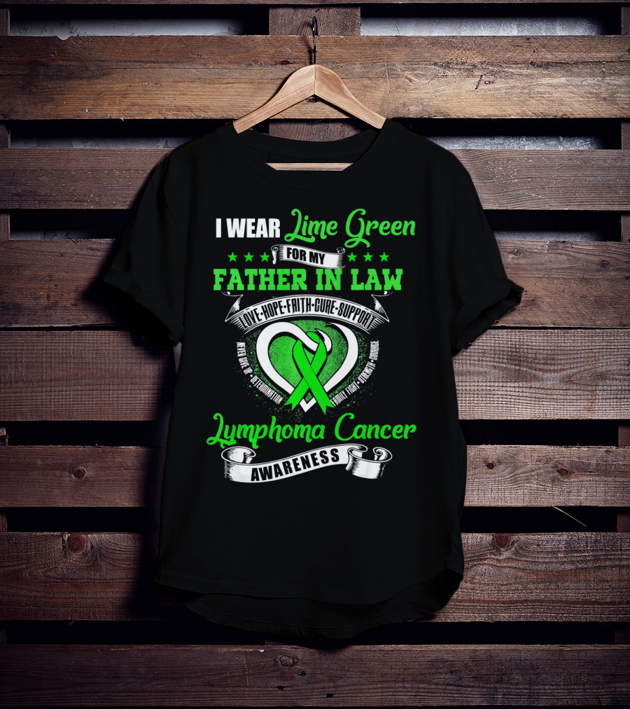 I Wear Lime Green For My Father-in-Law Lymphoma Cancer Awareness Love Hope Faith Cure Support T-Shirt