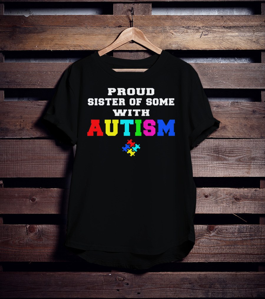 Proud Sister Of Someone With Autism Awareness Puzzle Piece T-Shirt