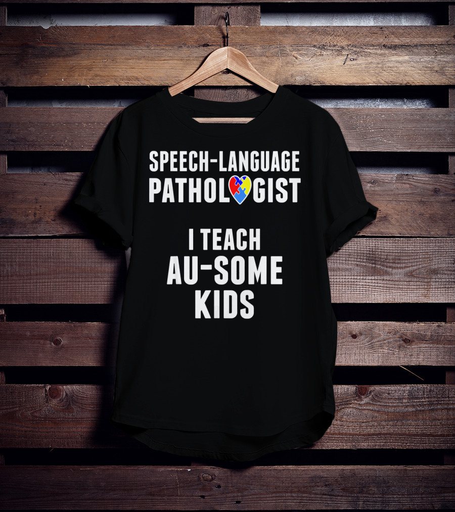 Speech-Language Pathologist I Teach Au-Some Kids T-Shirt