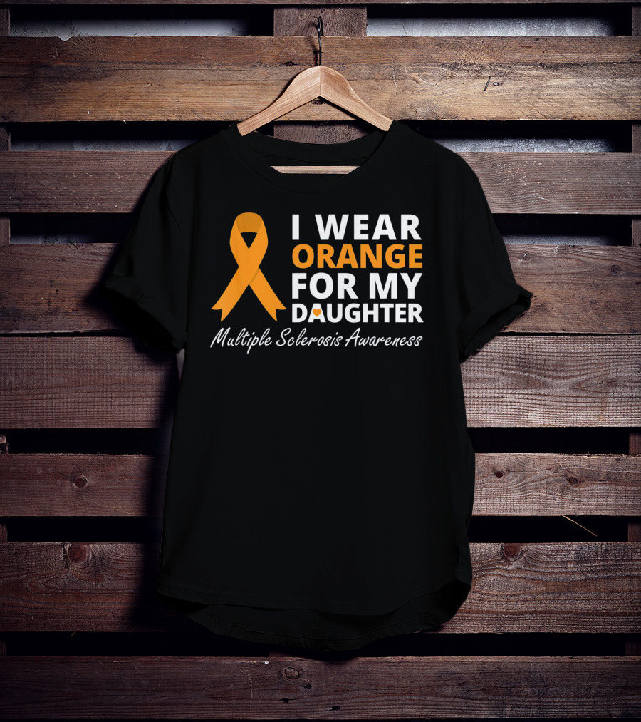 I Wear Orange For My Daughter Multiple Sclerosis Awareness T-Shirt
