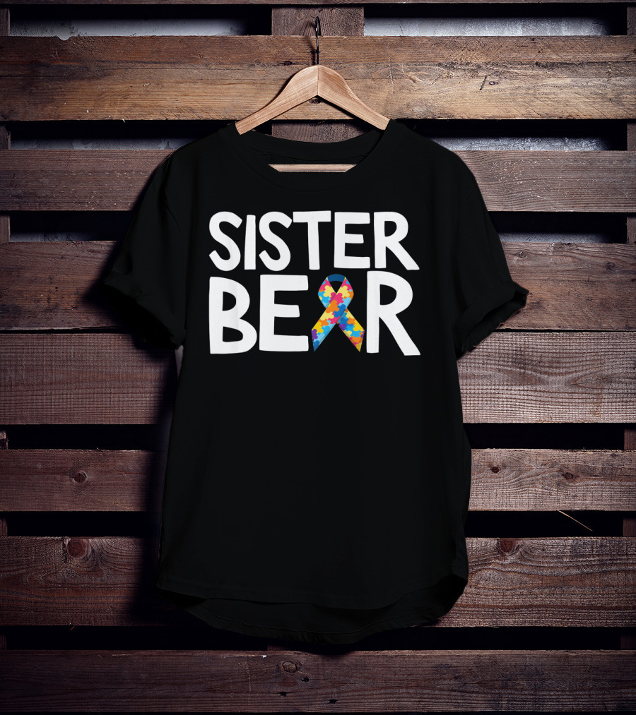 Sister Bear Autistic Autism Awareness T-Shirt