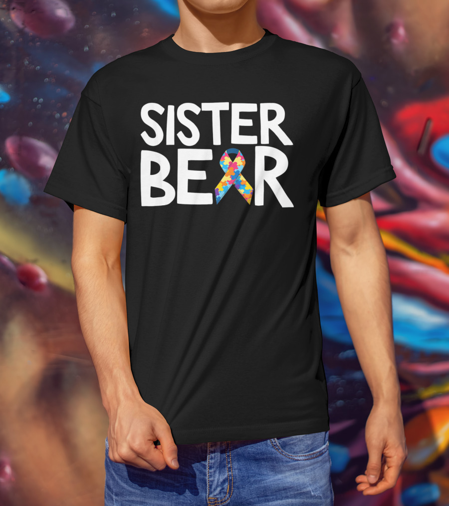 Sister Bear Autistic Autism Awareness T-Shirt